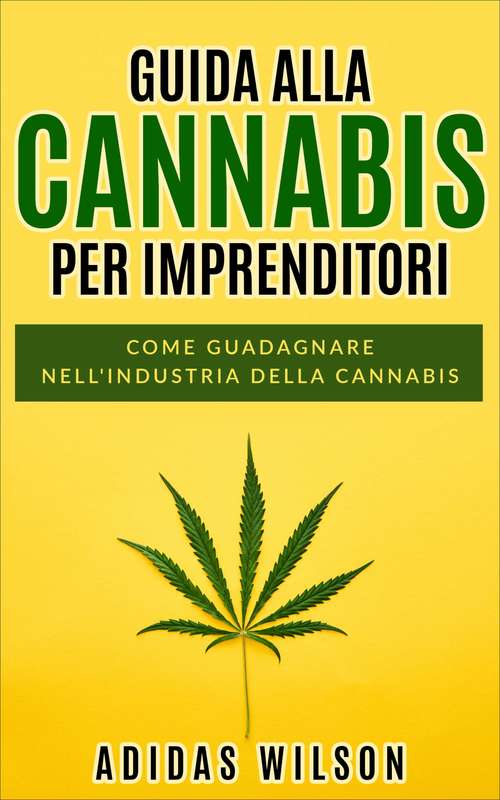 Book cover of Guida alla Cannabis per Imprenditori: Come guadagnare nell'industria della cannabis