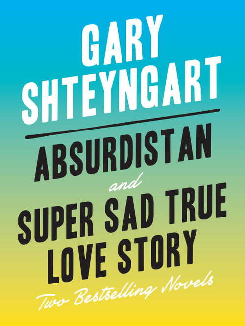 Book cover of Absurdistan and Super Sad True Love Story: Two Bestselling Novels