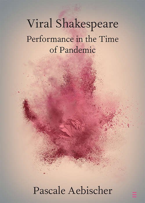 Book cover of Viral Shakespeare: Performance in the Time of Pandemic (Elements in Shakespeare Performance)