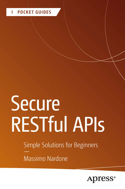 Book cover of Secure RESTful APIs: Simple Solutions for Beginners (First Edition) (Apress Pocket Guides)