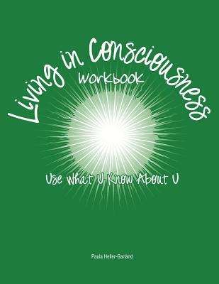 Book cover of Living In Consciousness: Use What U Know About U