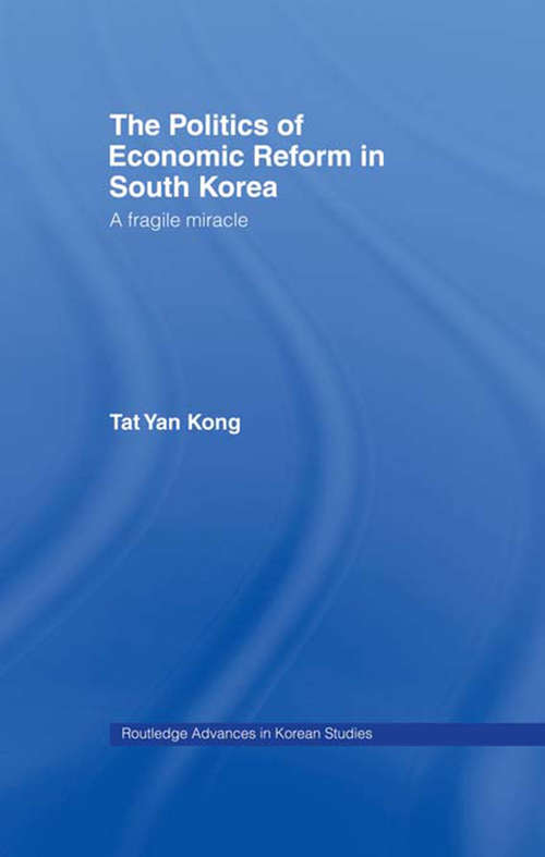 The Politics of Economic Reform in South Korea: A Fragile Miracle (Routledge Advances in Korean Studies #No.1)