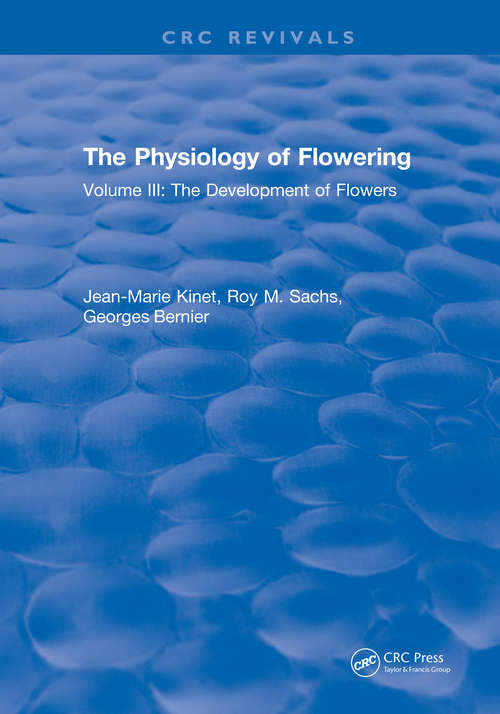 The Physiology of Flowering: Volume III: The Development of Flowers
