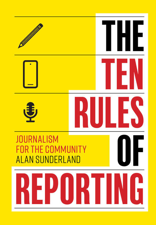 Book cover of The Ten Rules of Reporting: Journalism for the Community