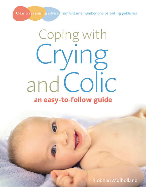 Book cover of Coping with crying and colic: an easy-to-follow guide