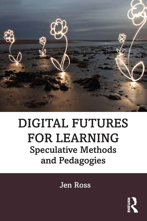 Digital Futures for Learning: Speculative Methods and Pedagogies