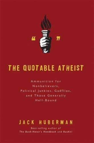 Book cover of The Quotable Atheist: Ammunition for Nonbelievers, Political Junkies, Gadflies, and Those Generally Hell-bound