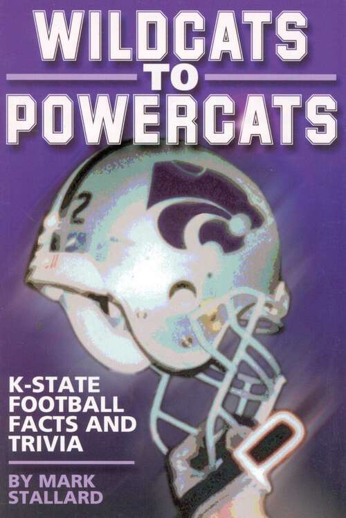 Book cover of Wildcats to Powercats: K-State Football Facts and Trivia