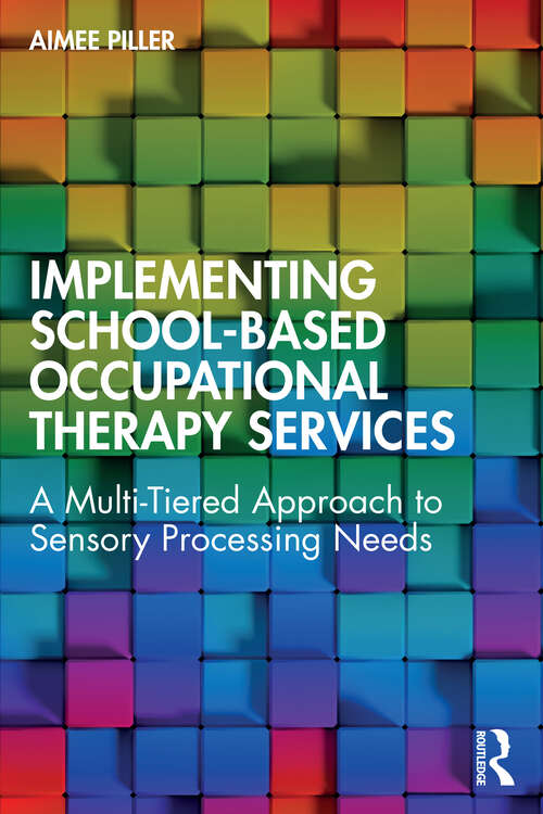 Book cover of Implementing School-Based Occupational Therapy Services: A Multi-Tired Approach to Sensory Processing Needs (1)