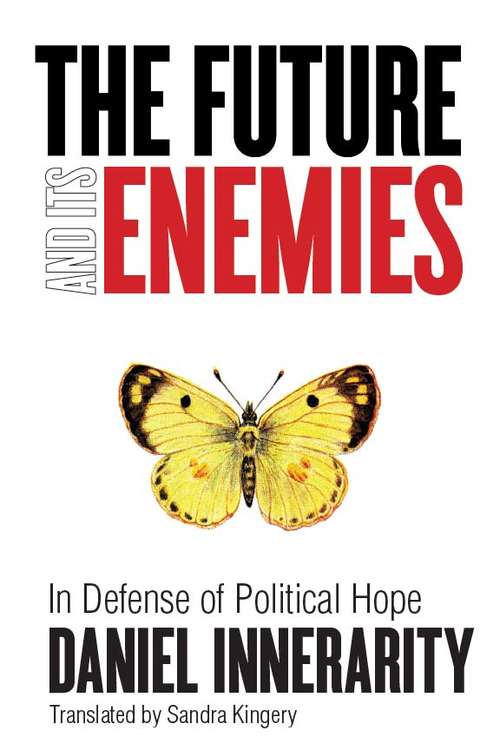 Book cover of The Future and Its Enemies: In Defense of Political Hope