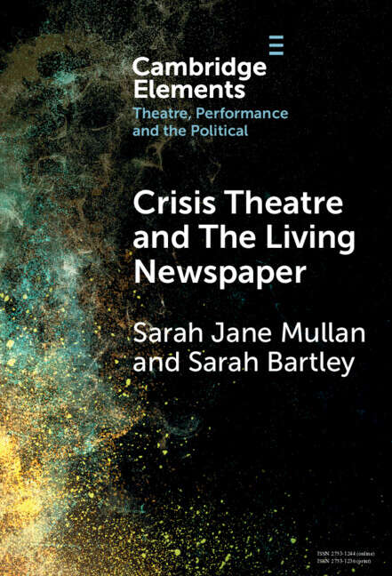 Book cover of Crisis Theatre and The Living Newspaper (Elements in Theatre, Performance and the Political)