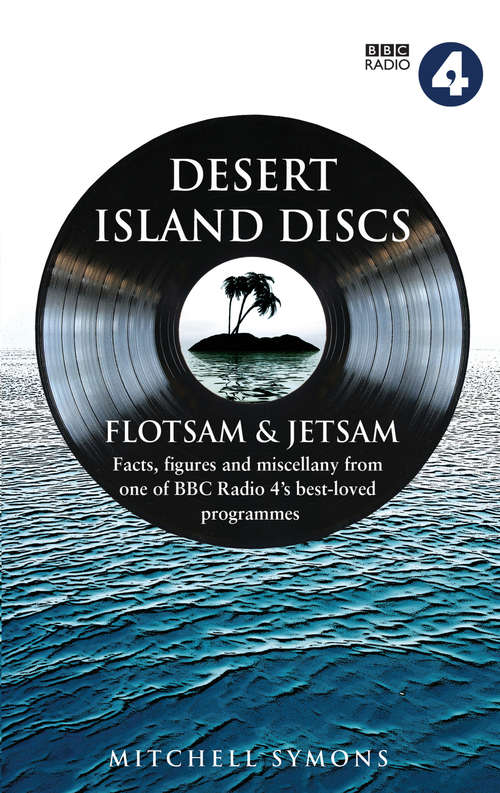 Book cover of Desert Island Discs: Fascinating facts, figures and miscellany from one of BBC Radio 4’s best-loved programmes