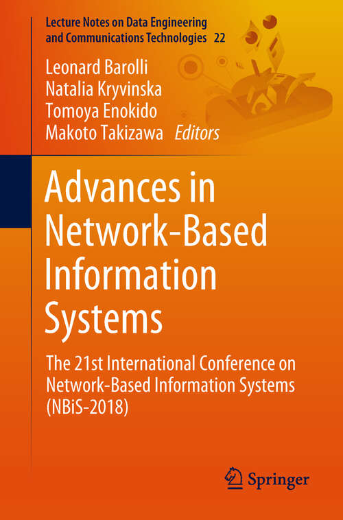 Advances in Network-Based Information Systems: The 21st International Conference on Network-Based Information Systems (NBiS-2018) (Lecture Notes on Data Engineering and Communications Technologies #22)
