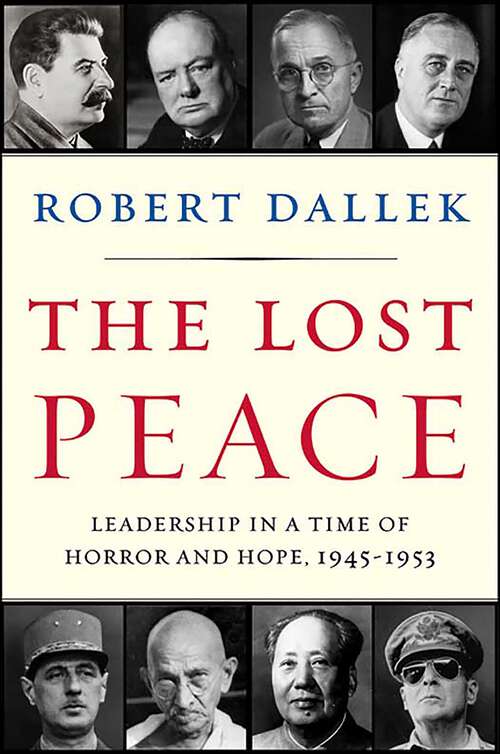Book cover of The Lost Peace: Leadership in a Time of Horror and Hope, 1945–1953