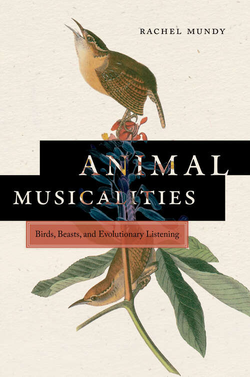 Book cover of Animal Musicalities: Birds, Beasts, and Evolutionary Listening (Music-culture Ser.)