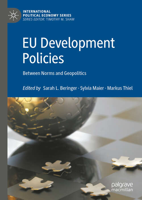 Book cover of EU Development Policies: Between Norms And Geopolitics (1st ed. 2019) (International Political Economy Series)