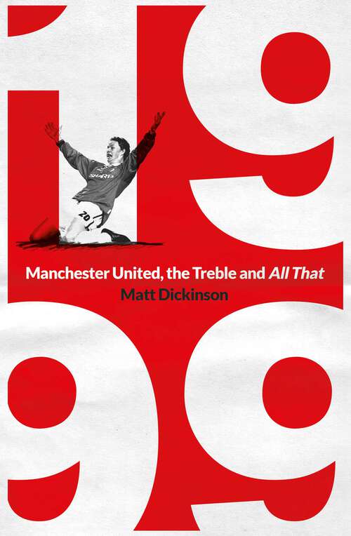Book cover of 1999: Manchester United, the Treble and All That