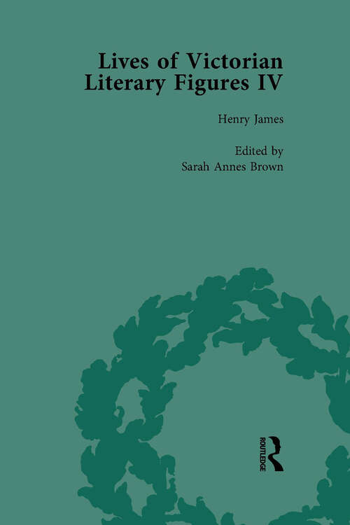 Book cover of Lives of Victorian Literary Figures, Part IV, Volume 2: Henry James, Edith Wharton and Oscar Wilde by their Contemporaries