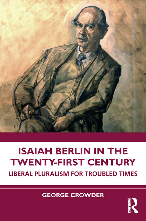 Book cover of Isaiah Berlin in the Twenty-First Century: Liberal Pluralism for Troubled Times (1)