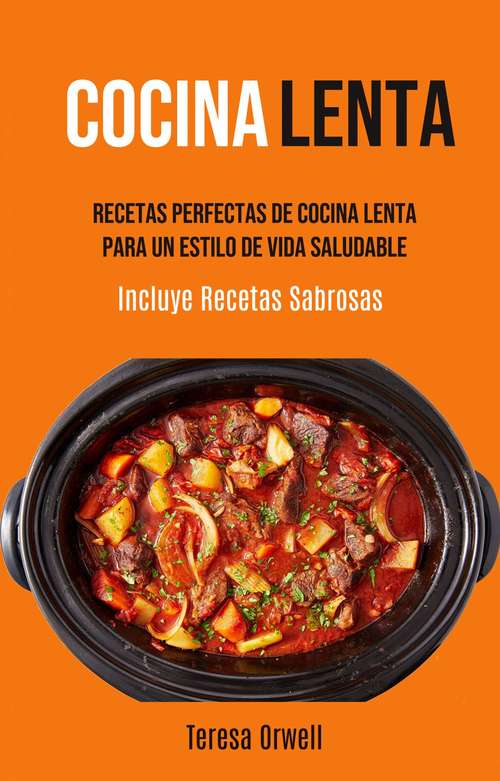Book cover of Cocina Lenta: Recetas Perfectas De Cocina Lenta Para Un Estilo De Vida Saludable