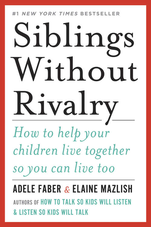 Book cover of Siblings Without Rivalry: How to Help Your Children Live Together So You Can Live Too
