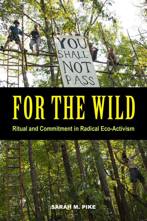 For the Wild: Ritual and Commitment in Radical Eco-Activism