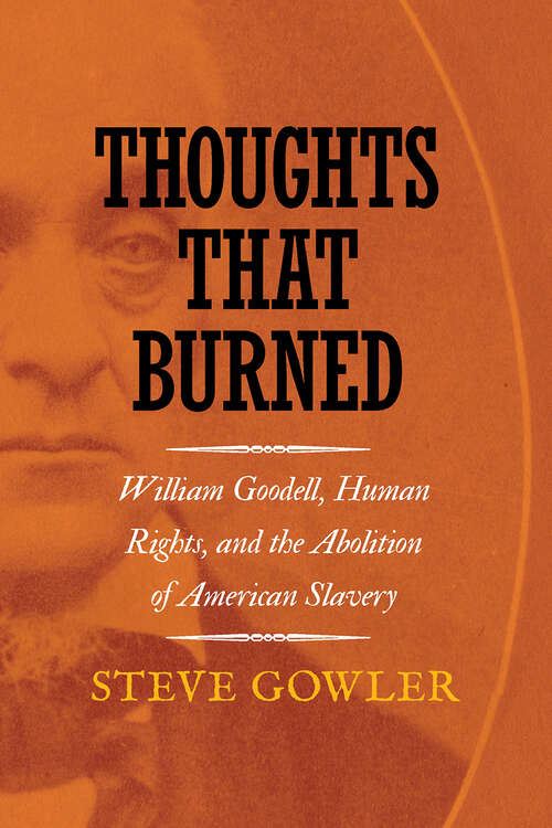Book cover of Thoughts That Burned: William Goodell, Human Rights, and the Abolition of American Slavery