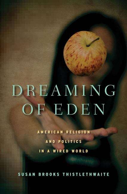 Book cover of Dreaming of Eden: American Religion and Politics in a Wired World