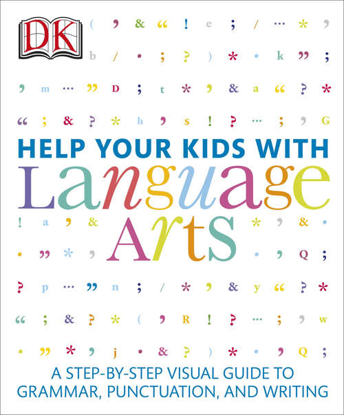 Book cover of Help Your Kids with Language Arts: A Step-by-Step Visual Guide to Grammar, Punctuation, and Writing (DK Help Your Kids)