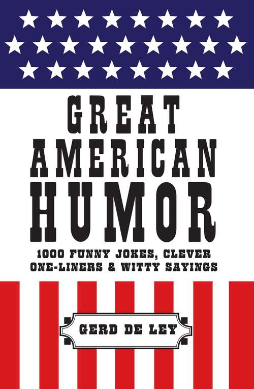 Book cover of Great American Humor: 1000 Funny Jokes, Clever One-Liners & Witty Sayings (Little Book. Big Idea.)