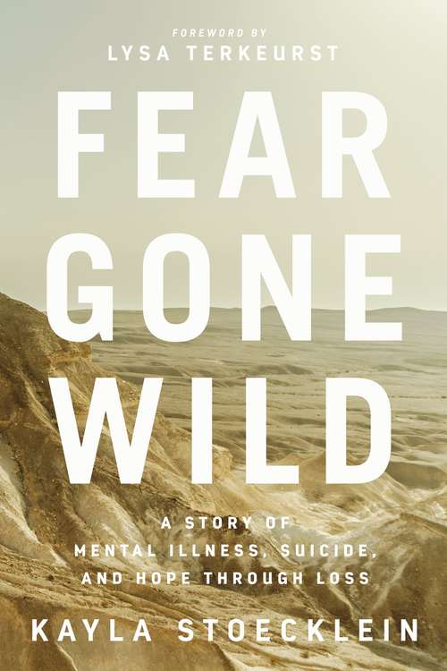 Book cover of Fear Gone Wild: A Story of Mental Illness, Suicide, and Hope Through Loss