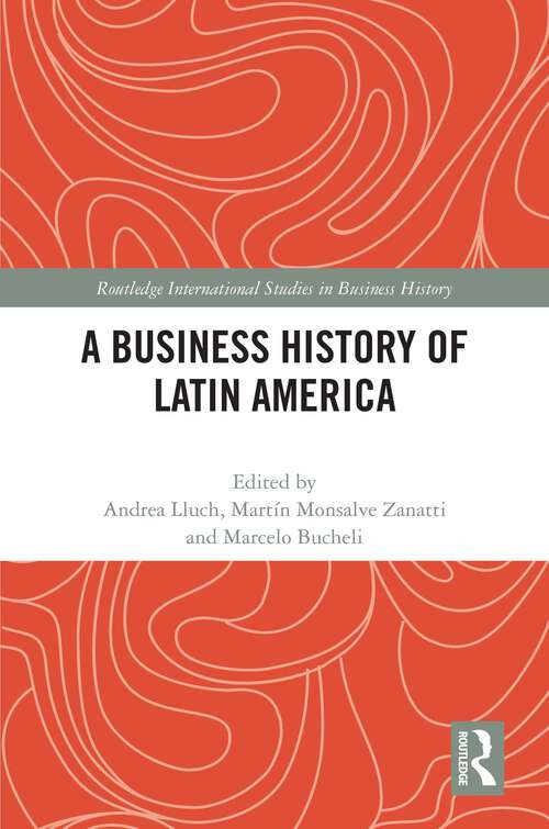 Book cover of A Business History of Latin America (Routledge International Studies in Business History)