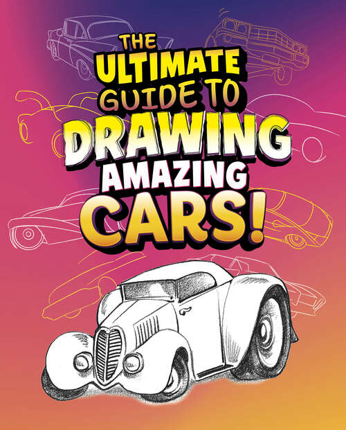 Book cover of The Ultimate Guide to Drawing Amazing Cars!