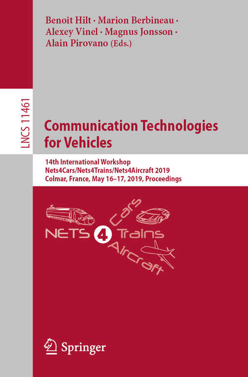 Book cover of Communication Technologies for Vehicles: 14th International Workshop, Nets4Cars/Nets4Trains/Nets4Aircraft 2019, Colmar, France, May 16–17, 2019, Proceedings (1st ed. 2019) (Lecture Notes in Computer Science #11461)