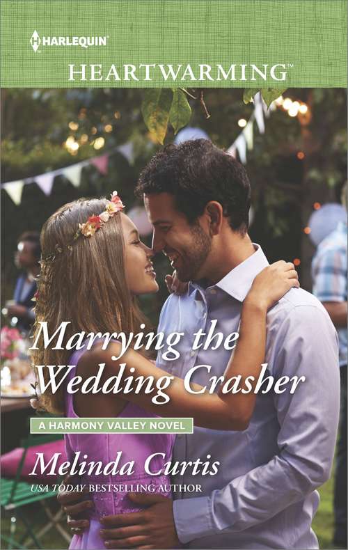 Marrying the Wedding Crasher: Marrying The Wedding Crasher Back To The Lake Breeze Hotel Always The Hero Crossing The Goal Line (A\harmony Valley Novel Ser. #11)