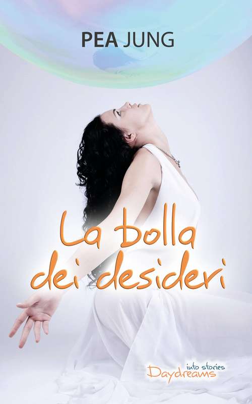 Book cover of La bolla dei desideri: Romanzo fantastico che genera benessere