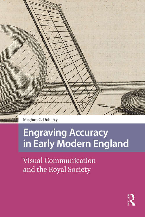 Book cover of Engraving Accuracy in Early Modern England: Visual Communication and the Royal Society (1) (Scientiae Studies)