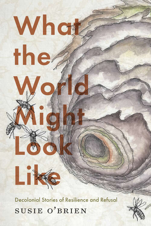 Book cover of What the World Might Look Like: Decolonial Stories of Resilience and Refusal
