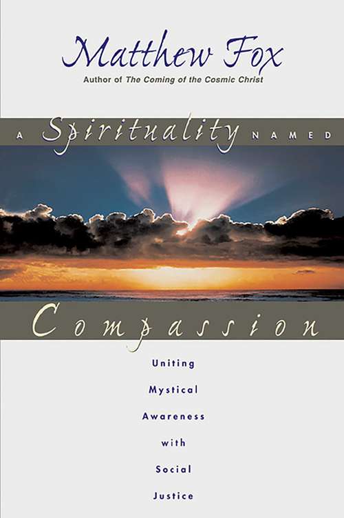 Book cover of A Spirituality Named Compassion: Uniting Mystical Awareness with Social Justice