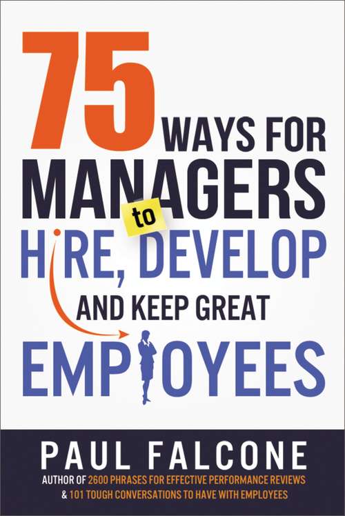 Book cover of 75 Ways for Managers to Hire, Develop, and Keep Great Employees