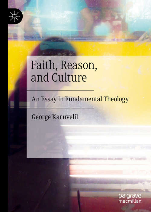 Book cover of Faith, Reason, and Culture: An Essay in Fundamental Theology (1st ed. 2020)