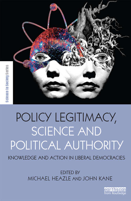 Book cover of Policy Legitimacy, Science and Political Authority: Knowledge and action in liberal democracies (The Earthscan Science in Society Series)