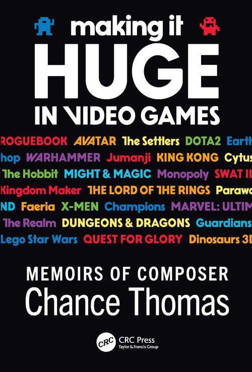 Book cover of Making it HUGE in Video Games: Memoirs of Composer Chance Thomas