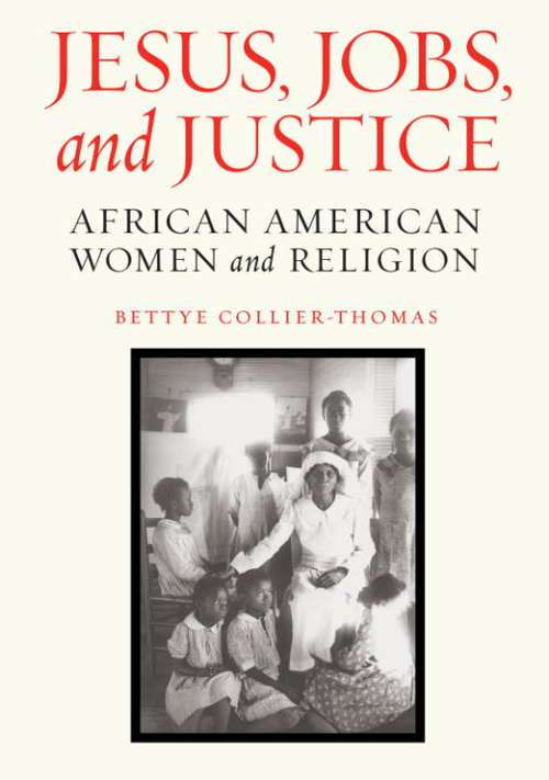 Jesus, Jobs, and Justice: African American Women and Religion