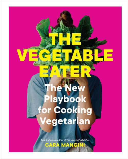 Book cover of The Vegetable Eater: The New Playbook for Cooking Vegetarian