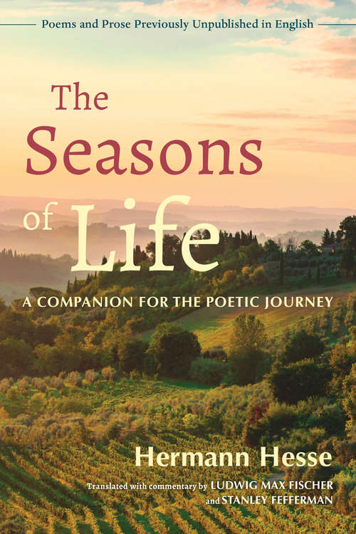 The Seasons of Life: A Companion for the Poetic Journey--Poems and Prose Previously Unpublished in English