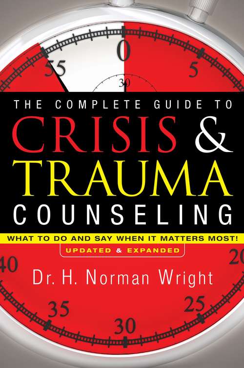 Book cover of The Complete Guide to Crisis and Trauma Counseling: What to Do and Say When It Matters Most!
