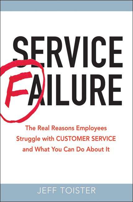 Book cover of Service Failure: The Real Reasons Employees Struggle with Customer Service and What You Can Do About It