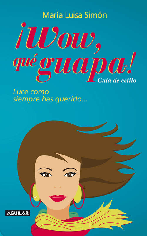 Book cover of ¡Wow, qué guapa!: Luce como siempre has querido...