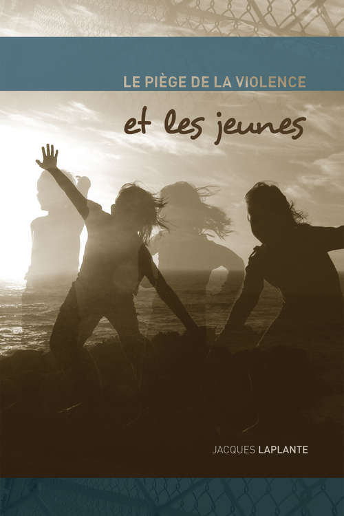 Book cover of Le Piège de la violence et les jeunes (Perspectives alternatives en criminologie)